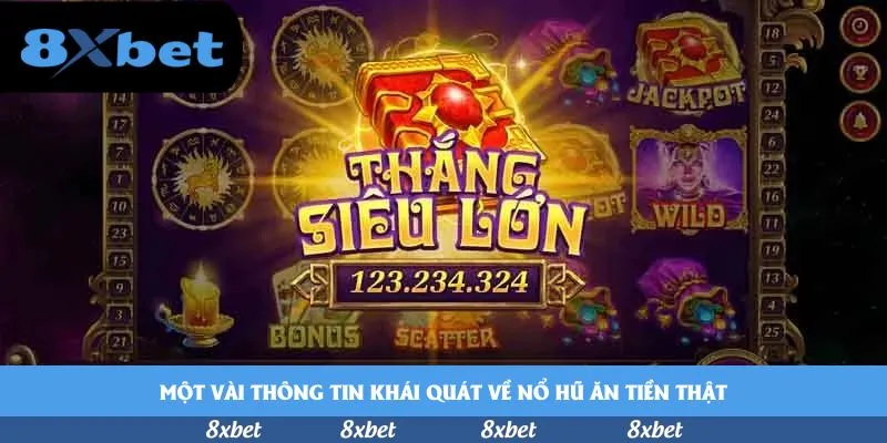 Một vài thông tin khái quát về nổ hũ ăn tiền thật